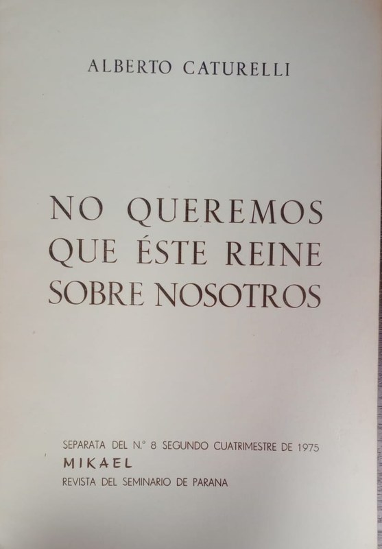 No queremos que éste reine sobre nosotros: Separata del Nro 8 Segundo Cuatrimestre de 1975 Mikael, revista del seminario de Paraná
