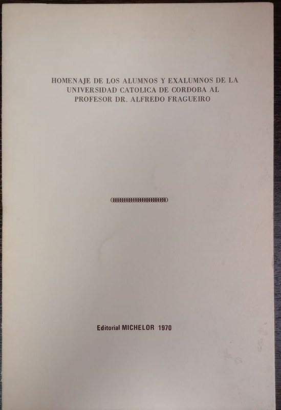 Homenaje de los alumnos y exalumnos de la Universidad Católica de Córdoba al profesor Alfredo Fragueiro