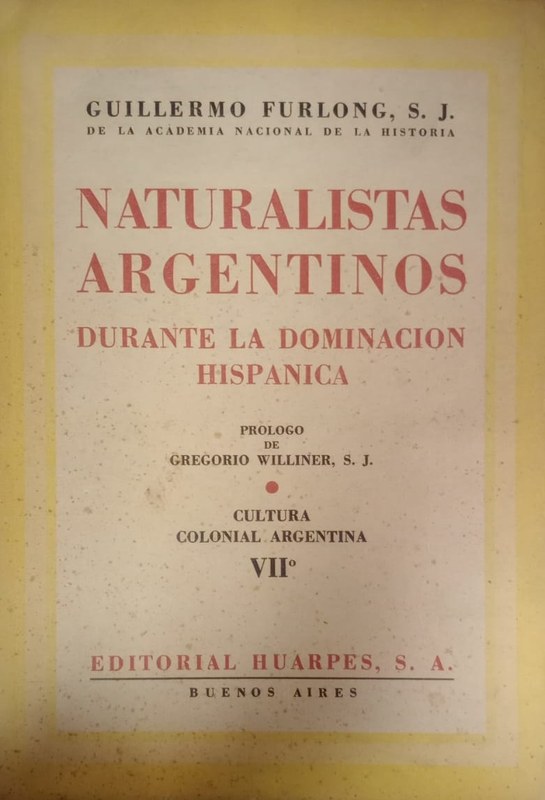 Naturalistas Argentinos durante la dominación hispánica: Cultura Colonial Argentina VII
