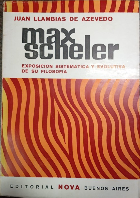 Max Scheler: Exposición sistematica y evolutiva de su filosofía