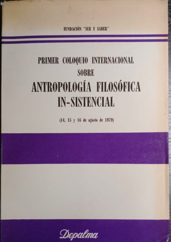 Primer coloquio internacional sobre Antropología Filosófica In-sistencial: 14, 15 y 16 de asgotso de 1979