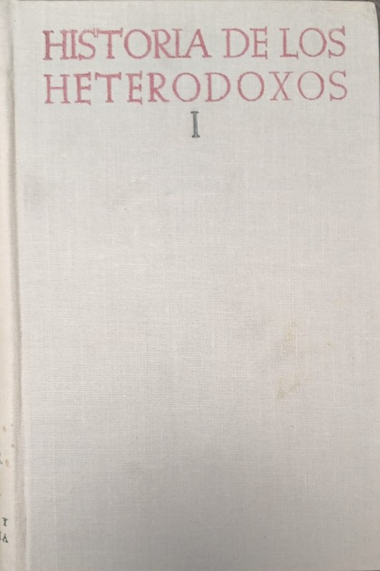 Historia de los Heterodoxos Españoles: Tomo I España romana y visigoda. Período de la Reconquista. Erasmistas y protestantes