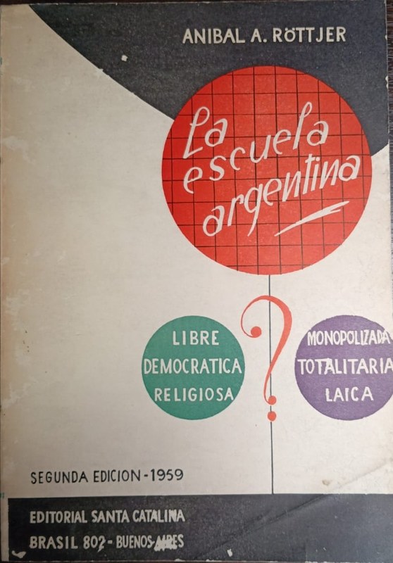 La escuela argentina: Libre, democrática, religiosa? Monopolizada, totalitaria, laica
