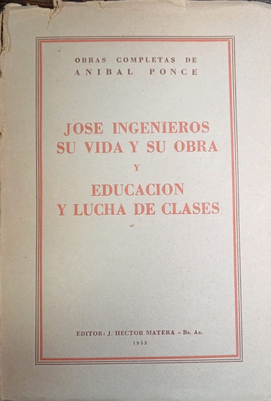 José Ingenieros su vida y su obra: y educación y lucha de clases