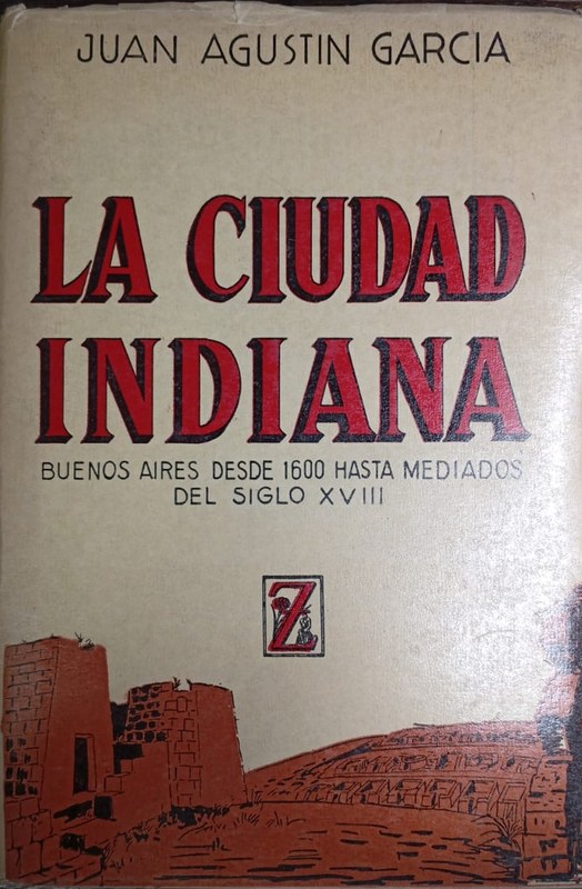 La Ciudad Indiana: Buenos Aires desde 1600 hasta mediados del siglo XVIII