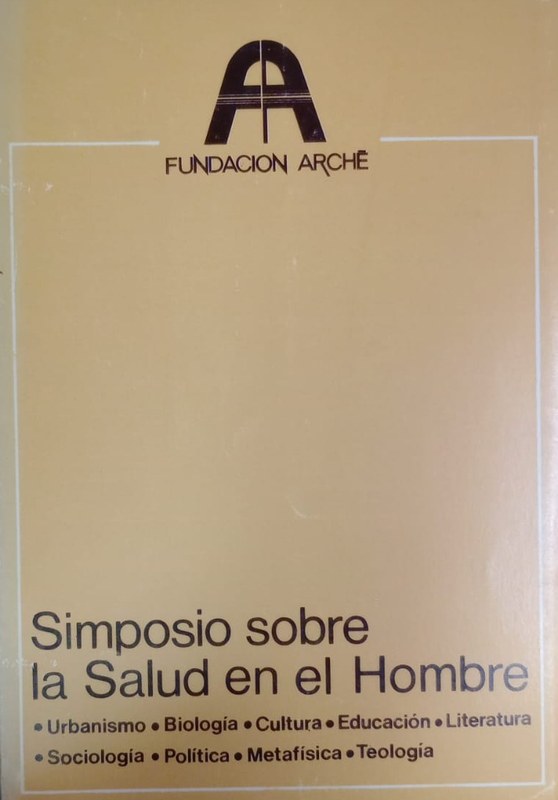 Simposio sobre la Salud en el Hombre: Urbanismo-biología-Cultura-Educación-Literatura-Sociología-Política-Metafísica-Teología