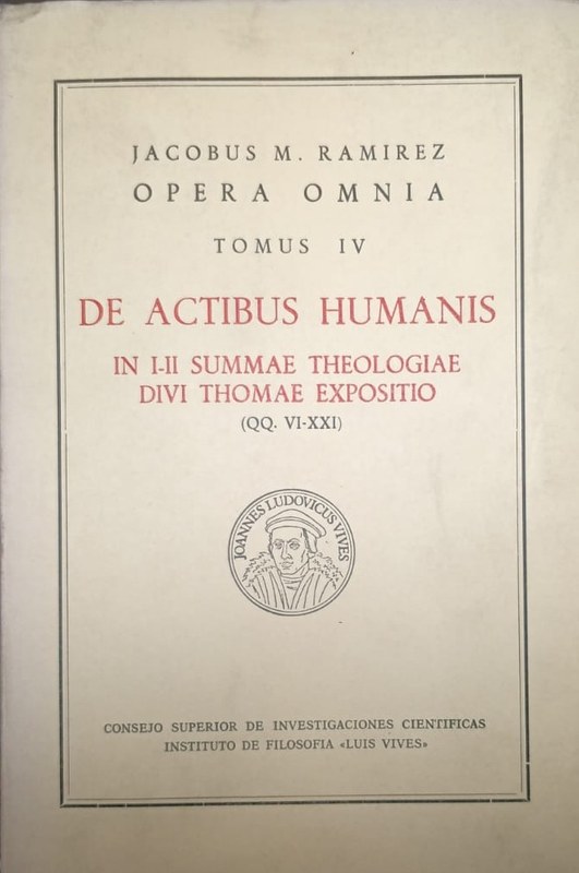 Opera Omnia: De Actibus Humanis (In I-II Summae Theologiae divi Thomas Expositio)