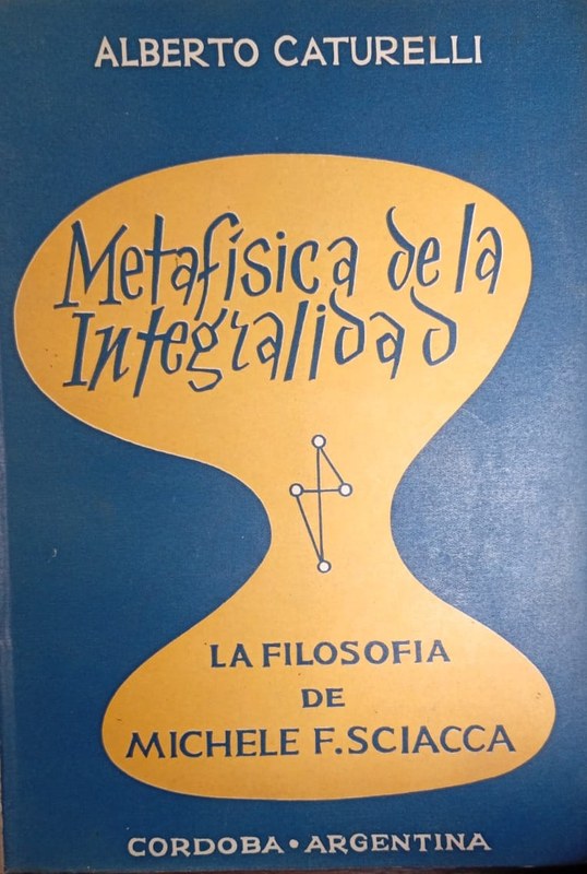 Metafísica de la integralidad: La Filosofía de Michele F. Sciacca