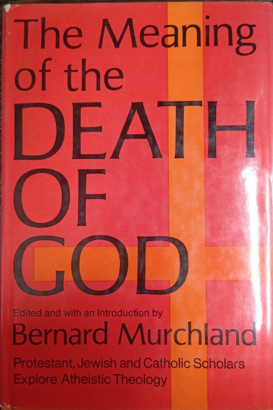 The Meaning of the Death of God: Edited and with a Introduction by Bernard Murchland