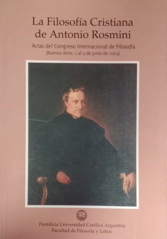 La Filosofía Cristiana de Antonio Rosmini: Actas del Congreso Internacional de Fiolsofía (Buenos Aires, 1 al 3 de junio de 2005)