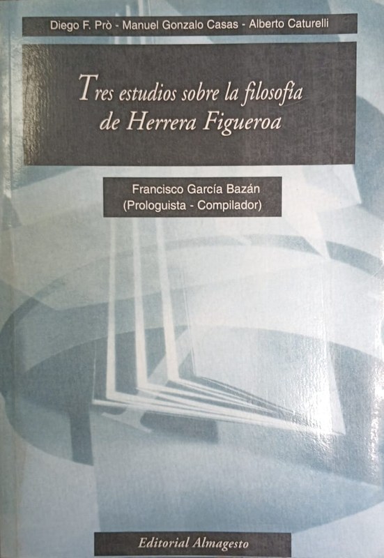 Tres estudios sobre la filosofía de Herrera Figueroa: Francisco García Bazán (prologuista-compilador)