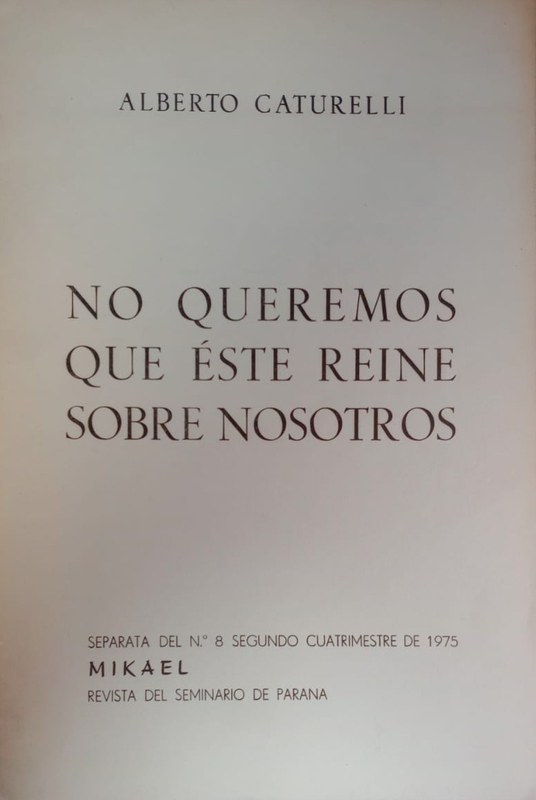 No queremos que éste reine sobre nosotros: Separata del Nro 8 Segundo Cuatrimestre de 1975 Mikael, revista del seminario de Paraná