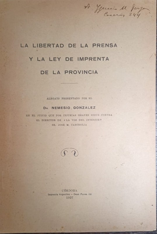 La Libertad de la Prensa y la Ley de Imprenta de la Provincia: Alegato presentado por el Dr. Nemesio González en el juicio que por injurias graves sigue contra el director de "La Voz del Interior", Sr José M. Carceglia