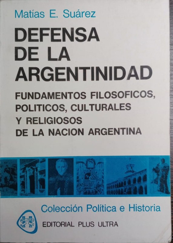 Defensa de la argentinidad: Fundamentos filosóficos, políticos, culturales y religiosos de la Nación Argentina