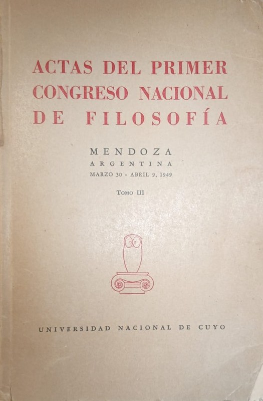 Actas del Primer Congreso Nacional de Filosofía: Mendoza, Argentina; Marzo 30 - Abril 9, de 1949