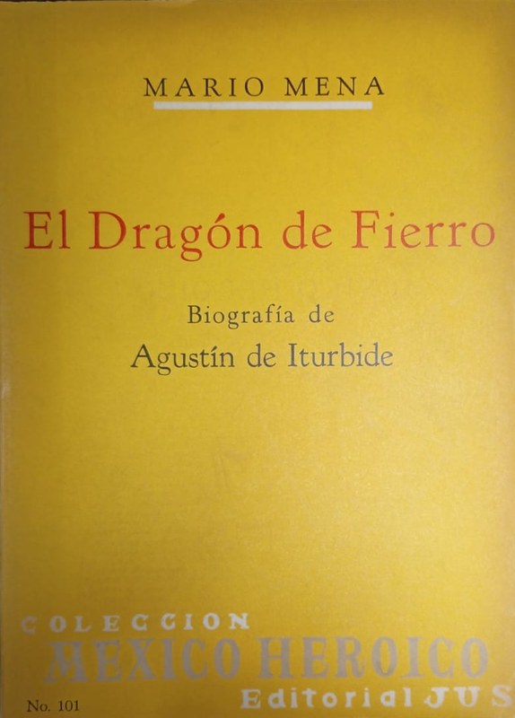 El Dragón de Fierro: Biografía de Agustín de Iturbide