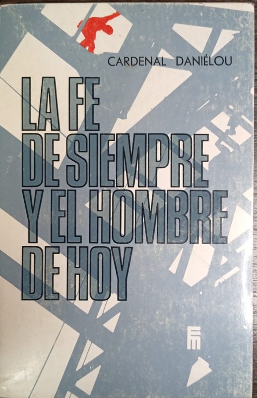 La fe de siempre y el hombre de hoy