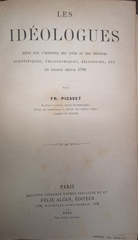 Les idéologue: Essai sur l´Histoire des idées et des théories scientifiques, philosophiques, religieuses, etc. En France depuis 1789.