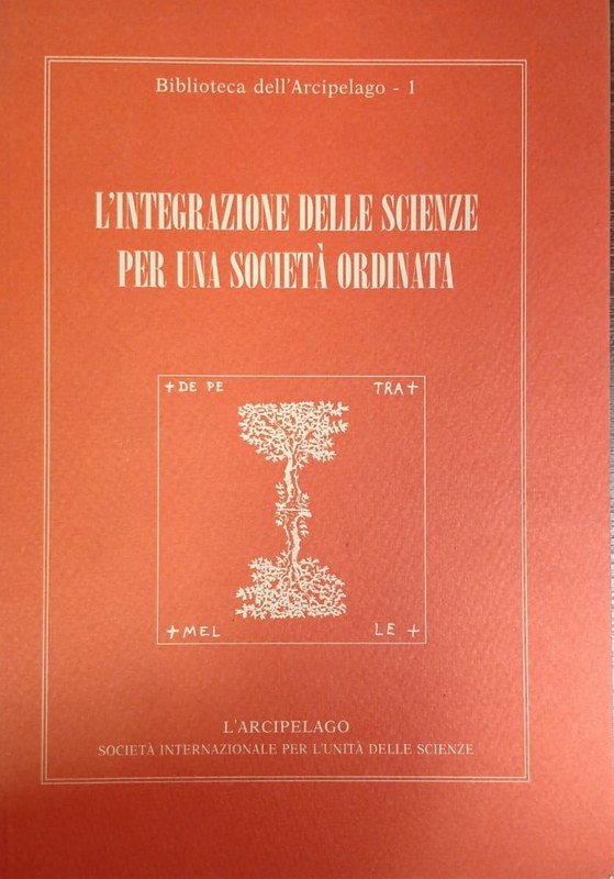L'Integrazione delle scienze per una società ordinata: Atii del I, II E III Simposio dell'arcipielago