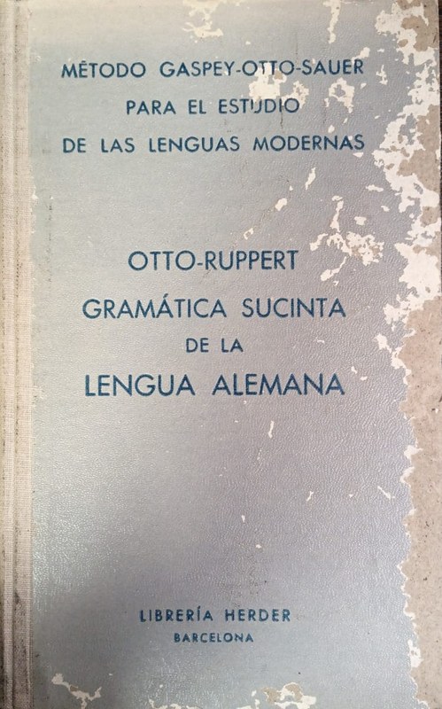 Gramática sucinta de la Lengua Alemana: Método Gaspey-Otto Sauer para el estudio de las Lenguas Modernas