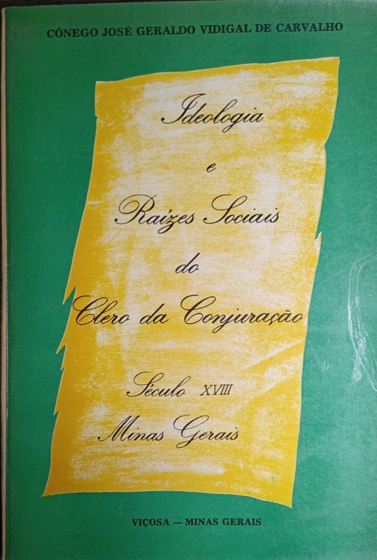 Ideologia e Raízes Sociais do Clero da Conjuraéâo: Século XVIII Minas Gerais