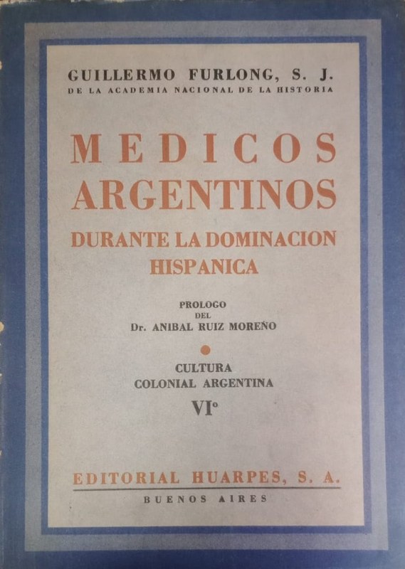 Médicos Argentinos durante la dominación hispánica: Cultura Colonial Argentina VI