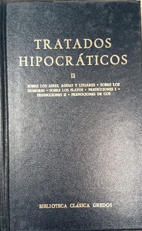 Tratados Hipocráticos: II Sobre los aires, aguas y lugares. Sobre los Humores, etc