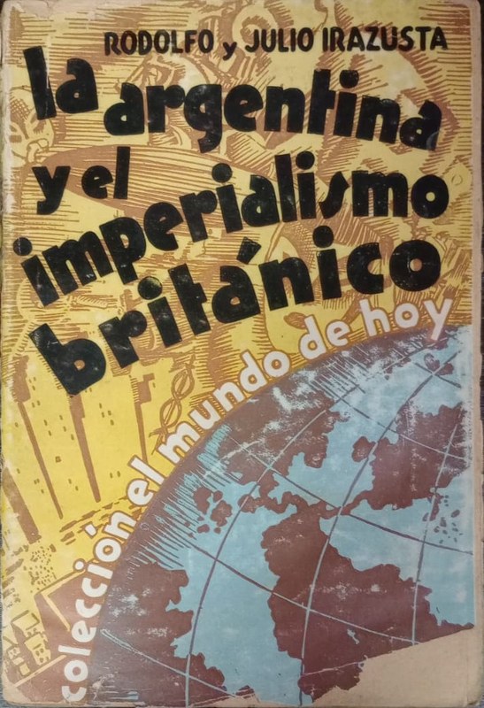La Argentina y el Imperialismo Británico: Los eslabones de una cadena 1806-1933