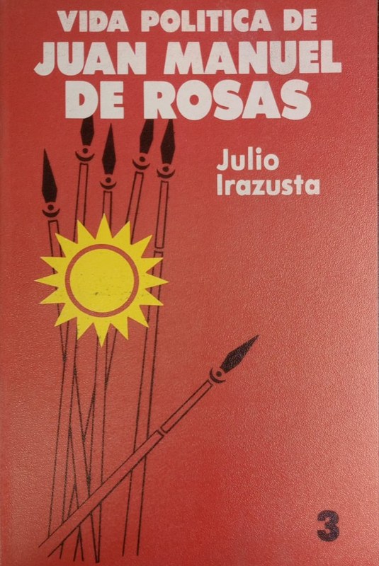 Vida política de Juan Manuel de Rosas: Tomo III La suma del poder y los conflictos interiores 1836-1841