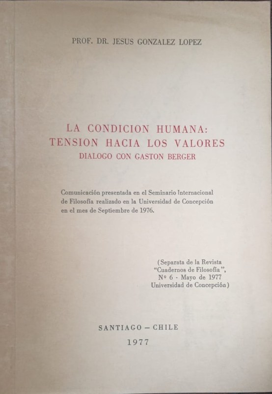10^cLa condición humana: tensión hacia los valores / Diálogo con Gastón Berger^bSeparata de la Revista "Cuadernos de Filosofía", Nro 6, mayo de 1977, Universidad de Concepción: Separata de la Revista "Cuadernos de Filosofía", Nro 6, mayo de 1977, Universidad de Concepción