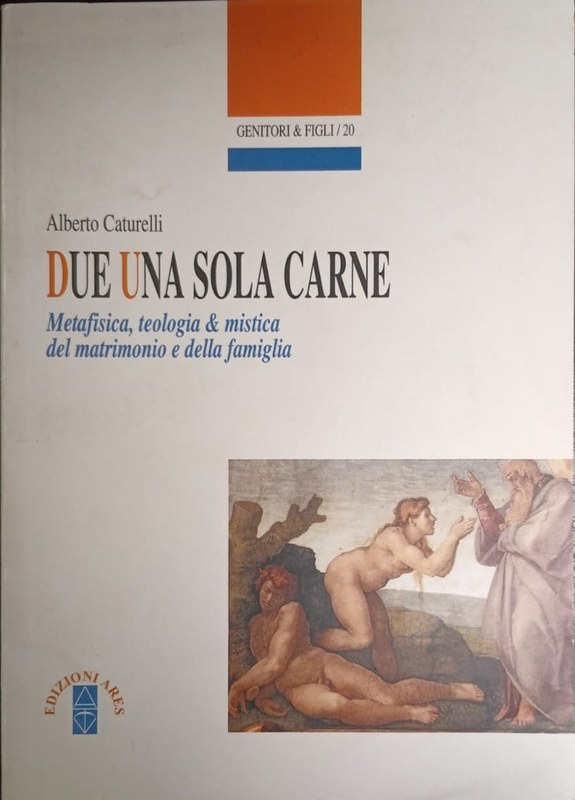 Due una sola carne: Metafisica, teologia y mistica del matrimonio e della famiglia