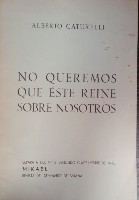 No queremos que éste reine sobre nosotros: Separata del Nro 8 Segundo Cuatrimestre de 1975 Mikael, revista del seminario de Paraná