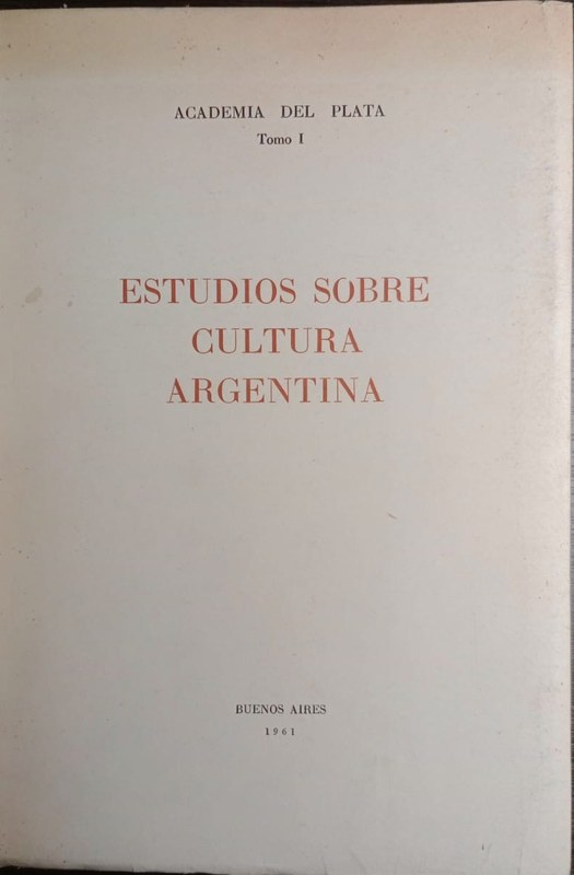 Estudios sobre Cultura Argentina: Academia del Plata Tomo I