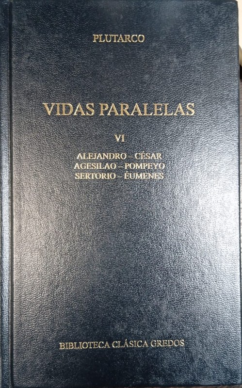 Vidas paralelas: VI- Alejandro-César; Agesilao-Pompeyo; Sertorio-Eumenes