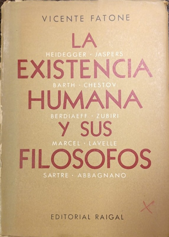 La existencia humana y sus filósofos: Heidegger-Jaspers-Barth-Chestov-Berdiaeff-Zubiri-Marcel-Lavelle-Sartre-Abbagnano