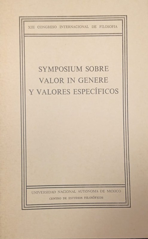Symposium sobre valor "in genere" y valores específicos: XIII Congreso Internacional de Filosofía