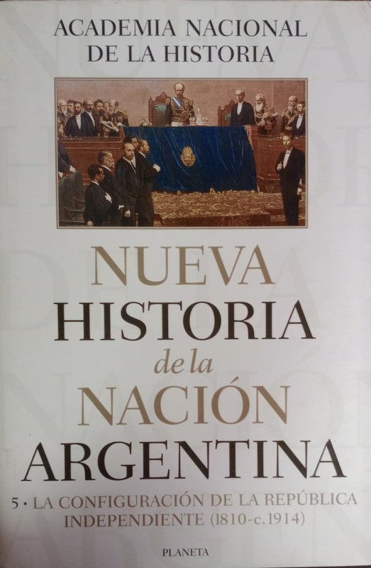 Nueva Historia de la Nación Argentina: 5- La configuración de la República Independiente (1810-c.1914)