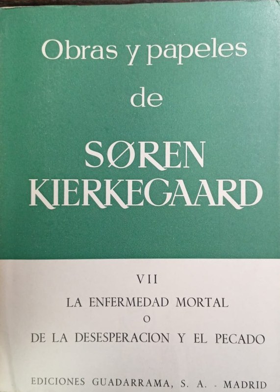 Obras y papeles de Soren Kierkegaard: VII- La enfermedad mortal o de la desesperación y el pecado