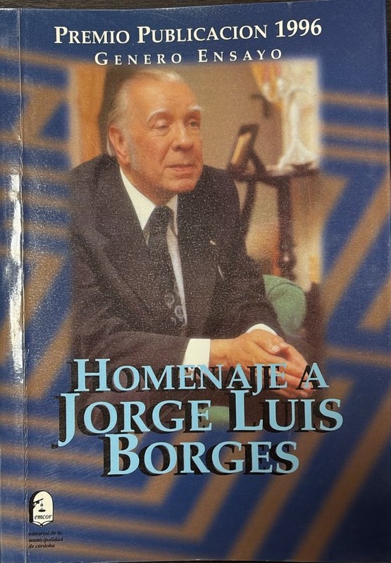 Homenaje a Jorge Luis Borges: Premio Publicación 1996 Género Ensayo