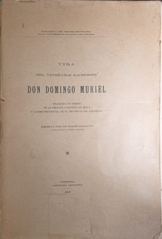 Vida del venerable sacerdote Don Domingo Muriel: Religioso un tiempo de la abolida Compañía de Jesús y último provincial de su Provincia del Paraguay