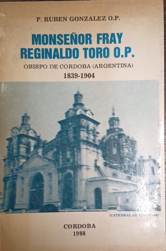Monseñor Fray Reginaldo Toro: Obispo de Córdoba (Argentina) 1839-1904