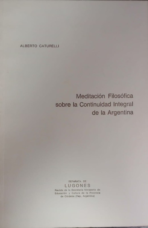 Meditación Filosófica sobre la Continuidad Integral de la Argentina: Separata de la revista Lugones