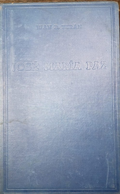 José María Paz (1791-1854): Su gloria sin estrellas - Su genio moral