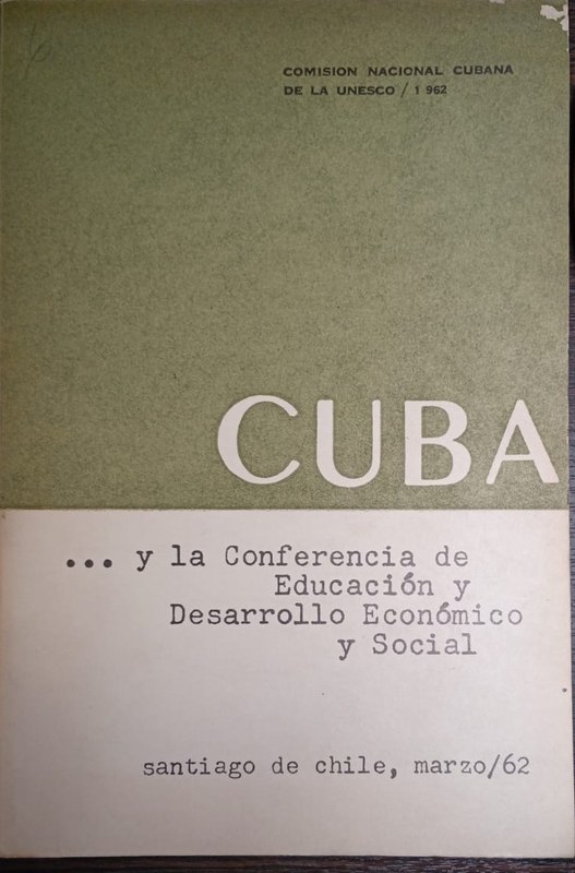Cuba: ... y la Conferencia de Educación y Desarrollo Económico y Social (Santiago de Chile, marzo / 62)