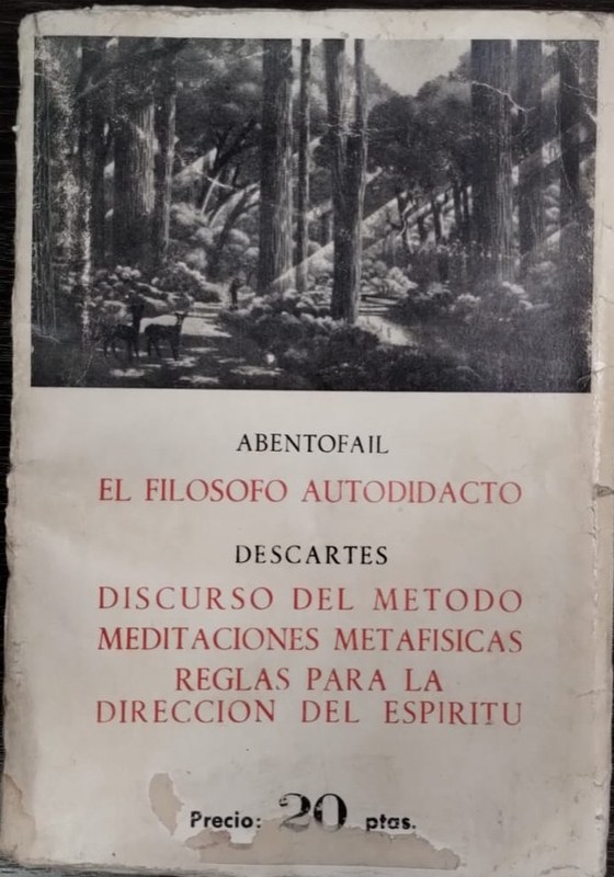 Abentofail; El filósofo autodidacto/ Descartes Discurso del Método; Meditaciones metafísicas; Reglas para la dirección del espíritu