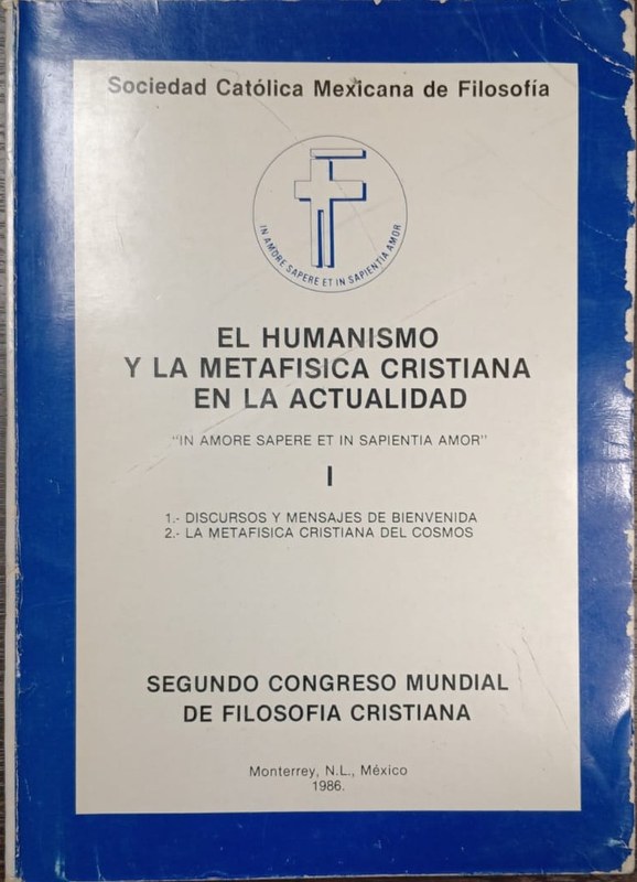 El Humaniso y la Metafísica Cristiana en la actualidad: Libro 1 1-Discursos y mensajes de bienvenida 2-La metafísica cristiana del cosmos