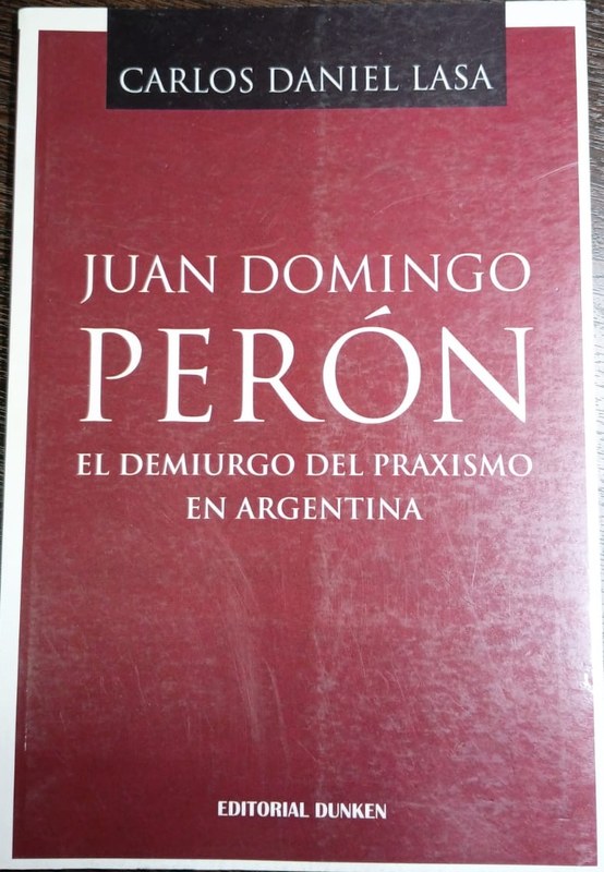 Juan Domingo Perón: El Demiurgo del Praxismo en Argentina