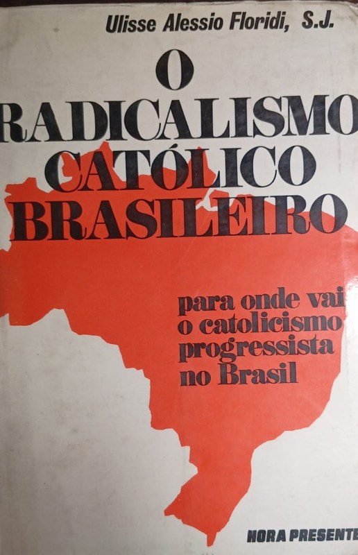 O Radicalismo Católico Brasileiro: para onde vai o catalicismo progressista no Brasil