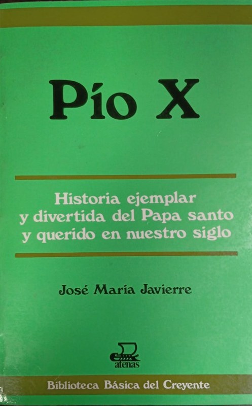 Pío X: Historia ejemplar y divertida del Papa santo y querido en nuestro siglo