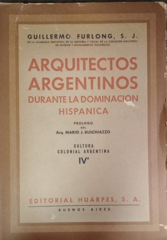 Arquitectos argentinos durante la dominación hispana: Cultura Colonial Argentina IV